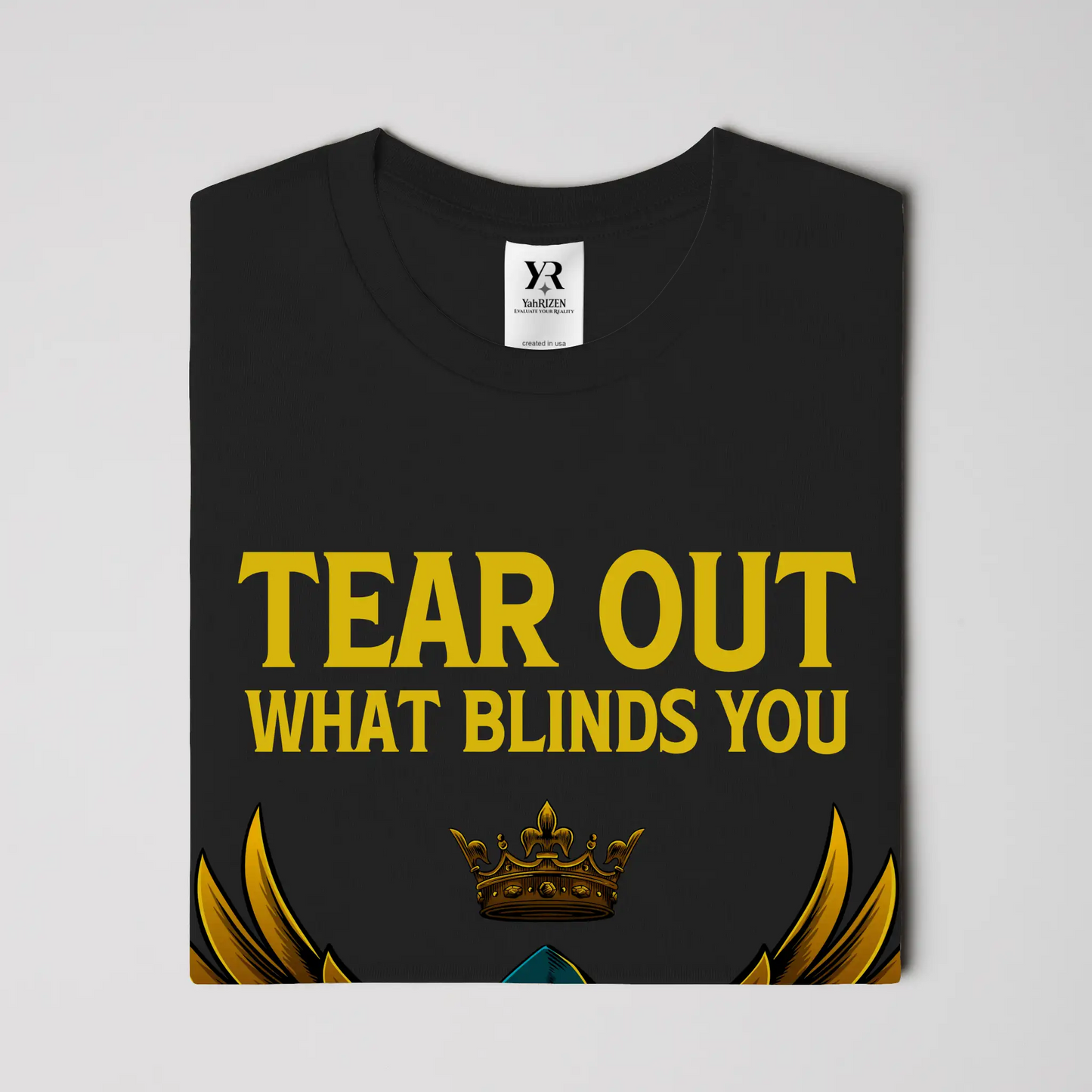Tear Out What Blinds You – YahRIZEN Exclusive Luxury Graphic Tee